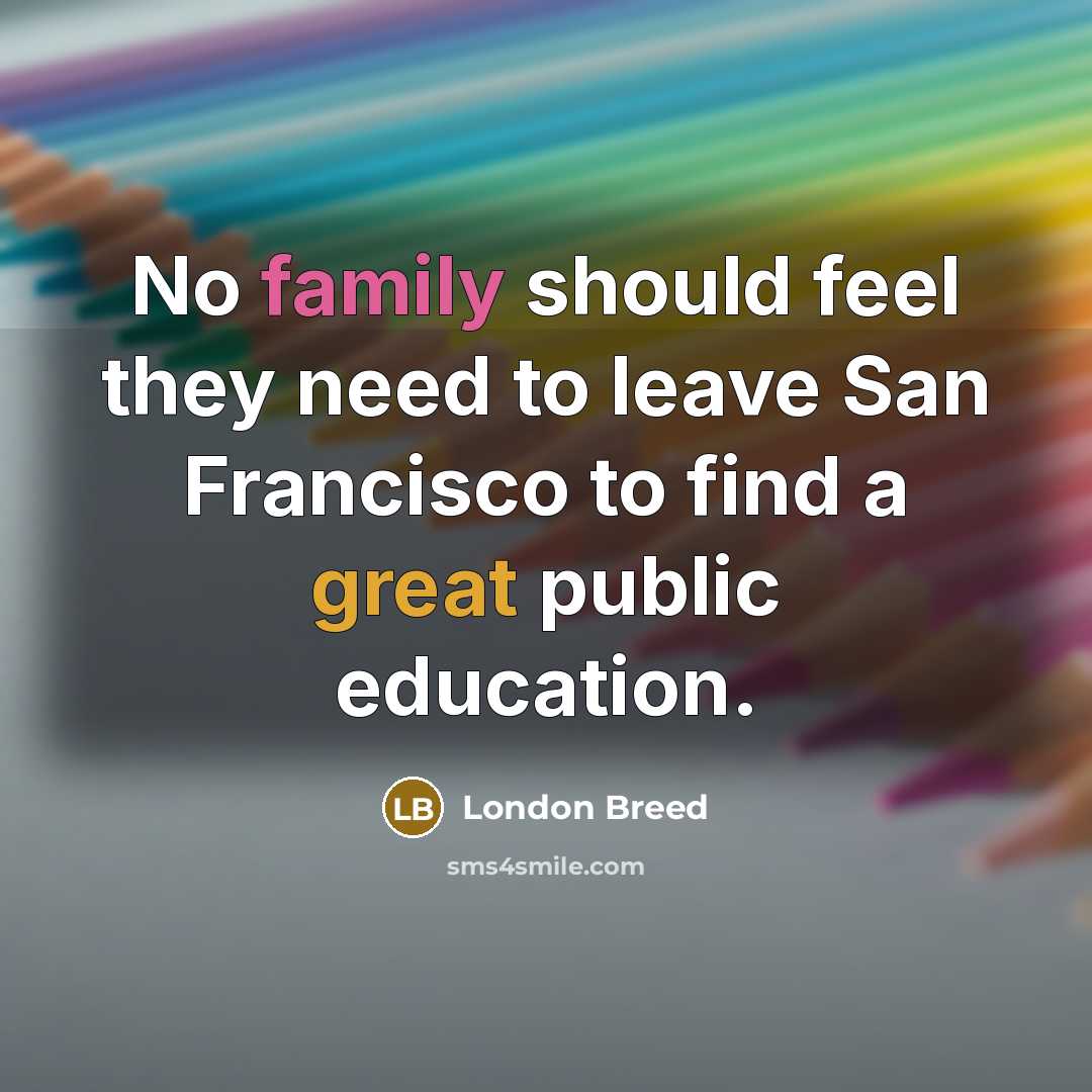 “No family should feel they need to leave San Francisco…” quote by London Breed