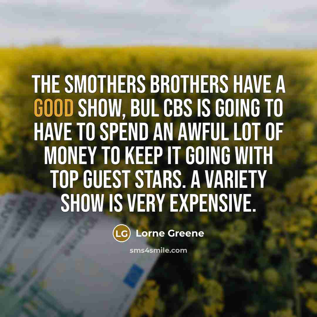 “The Smothers Brothers have a good show, bul CBS is…” quote by Lorne Greene