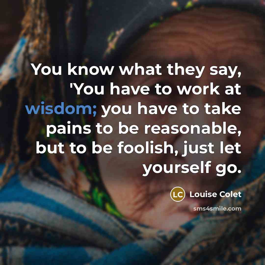 “You know what they say, 'You have to work at…” quote by Louise Colet