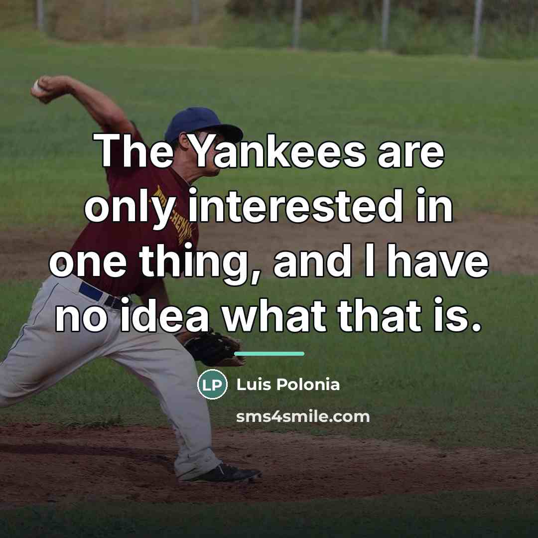 “The Yankees are only interested in one thing, and I…” quote by Luis Polonia