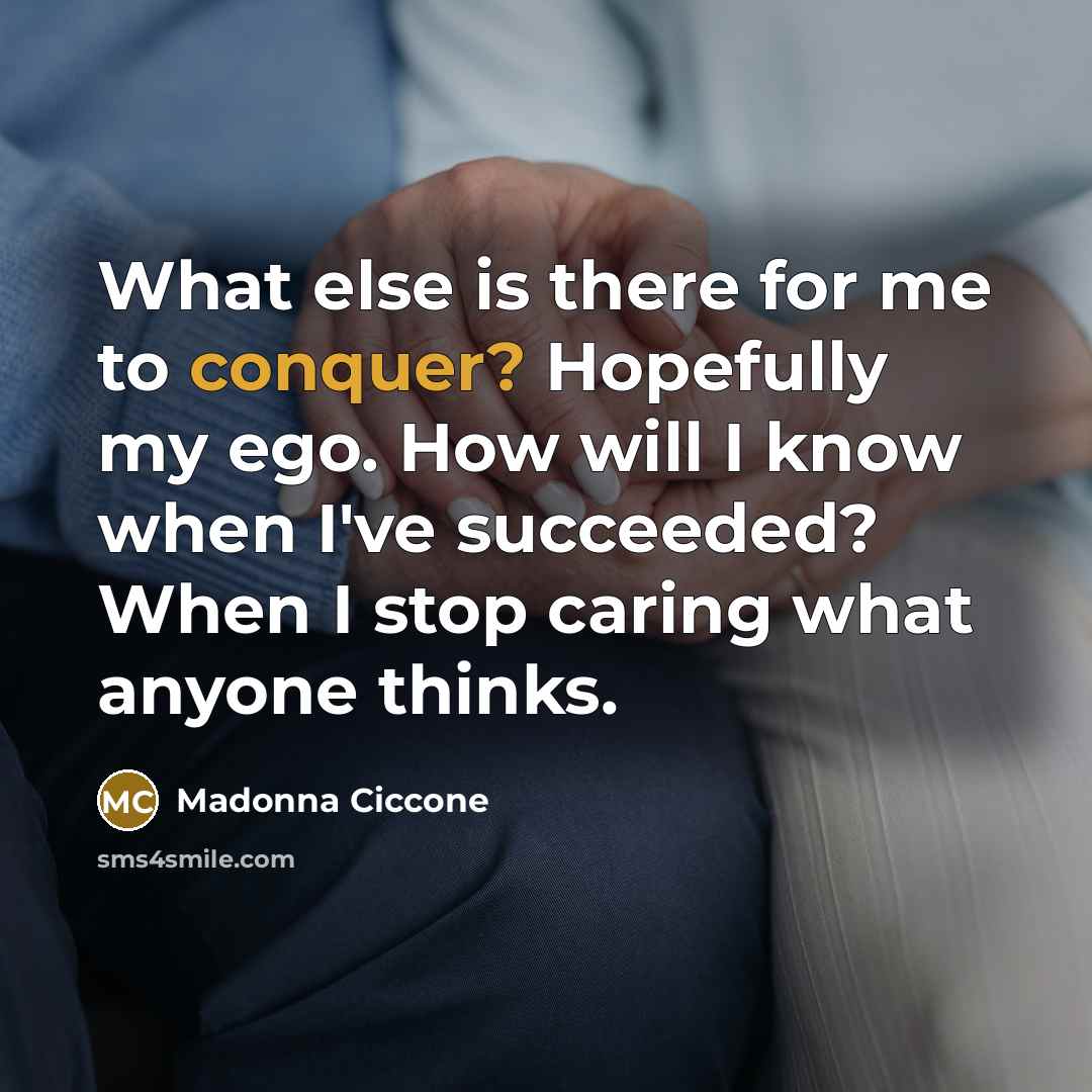 “What else is there for me to conquer? Hopefully my…” quote by Madonna Ciccone