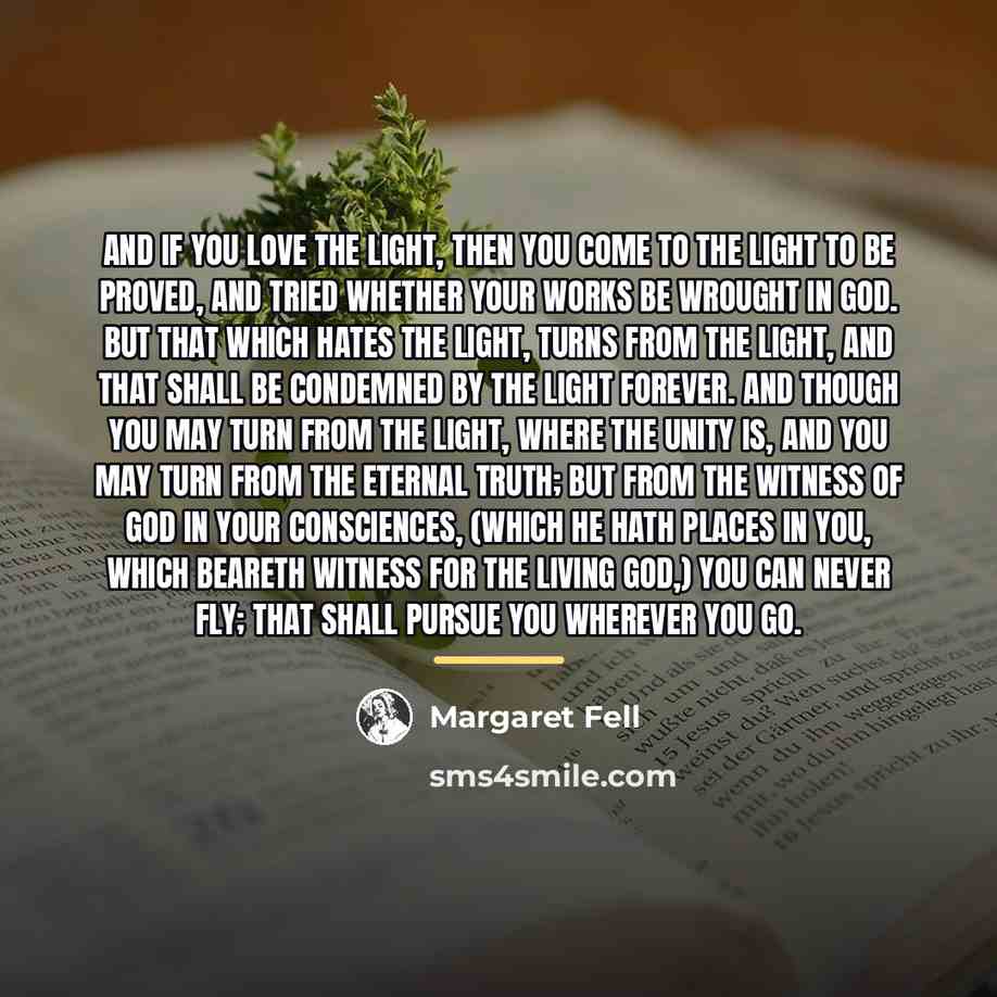 “And if you love the light, then you come to…” quote by Margaret Fell