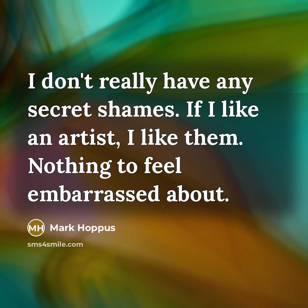 “I don't really have any secret shames. If I like…” quote by Mark Hoppus