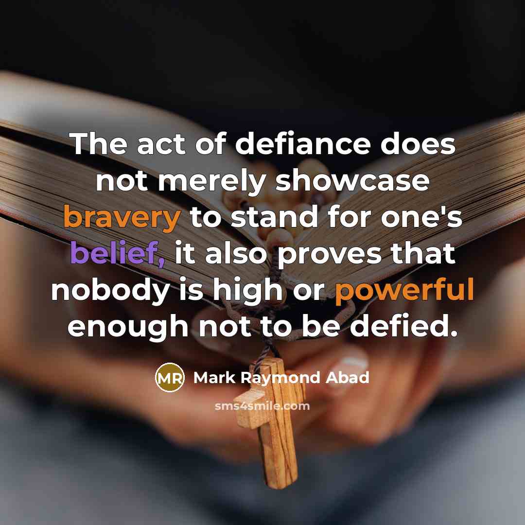 “The act of defiance does not merely showcase bravery to…” quote by Mark Raymond Abad