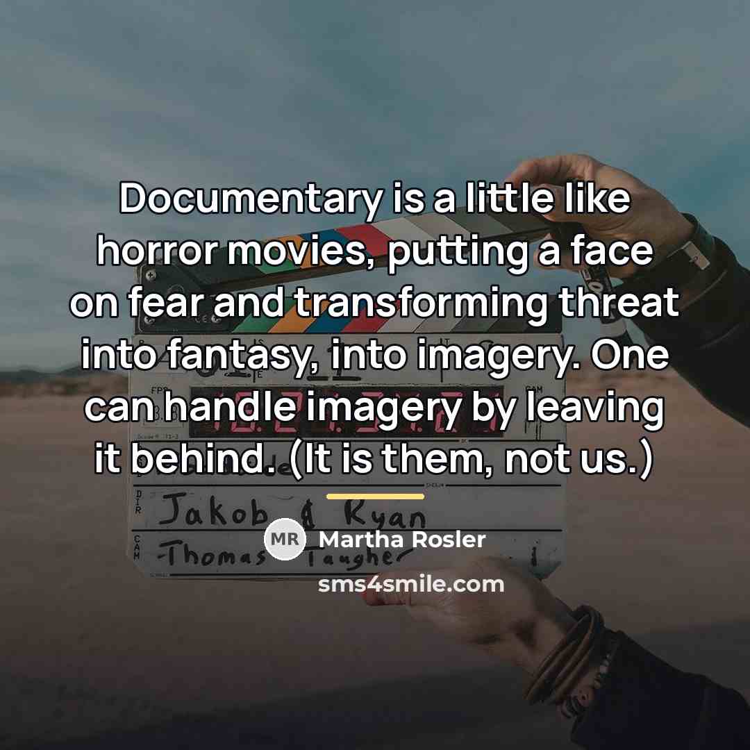 “Documentary is a little like horror movies, putting a face…” quote by Martha Rosler