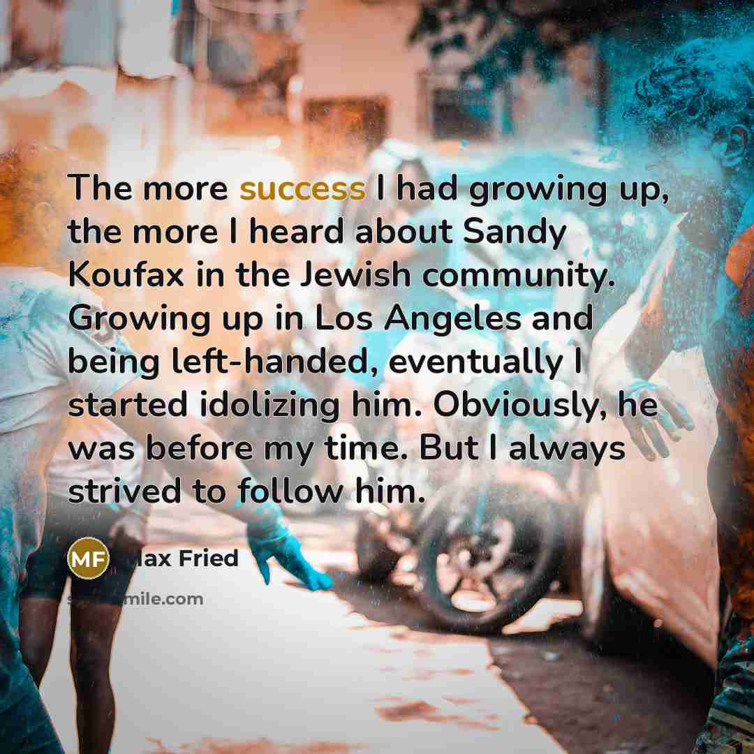 “The more success I had growing up, the more I…” quote by Max Fried
