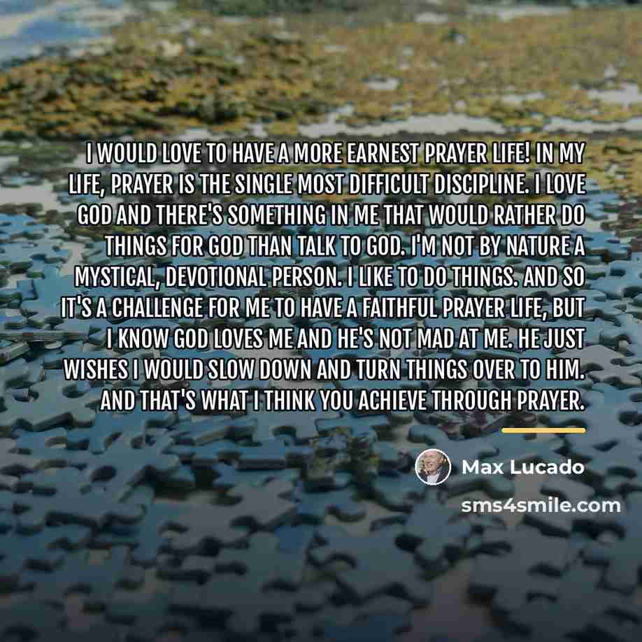“I would love to have a more earnest prayer life!…” quote by Max Lucado