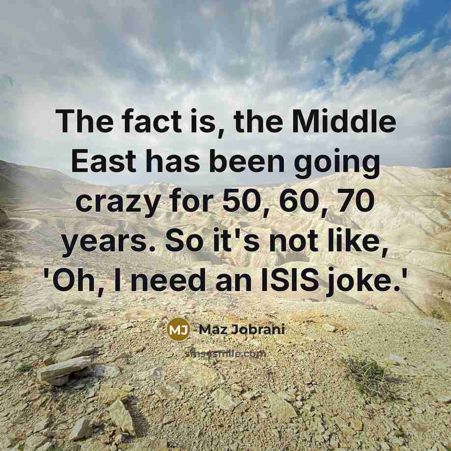 “The fact is, the Middle East has been going crazy…” quote by Maz Jobrani