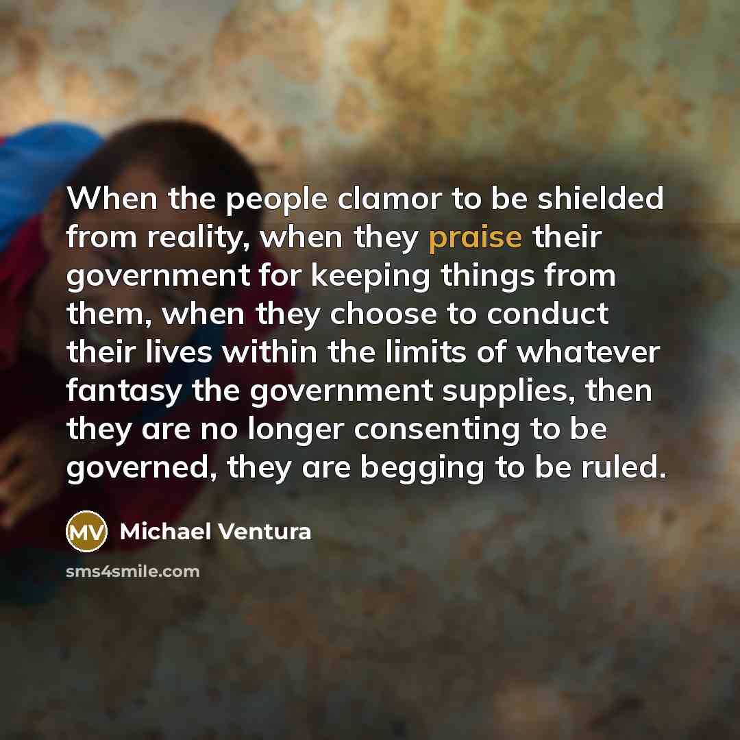 “When the people clamor to be shielded from reality, when…” quote by Michael Ventura