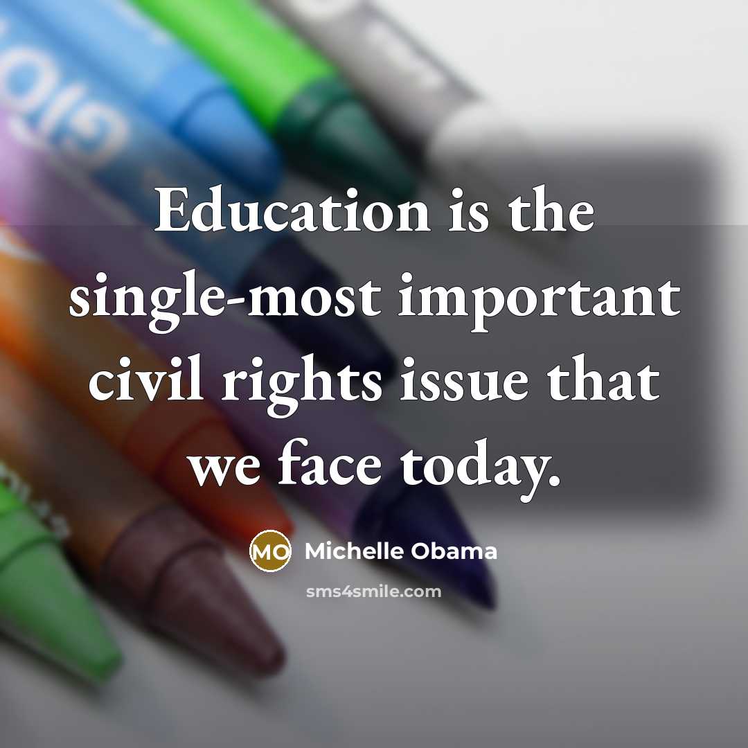 “Education is the single-most important civil rights issue that we…” quote by Michelle Obama