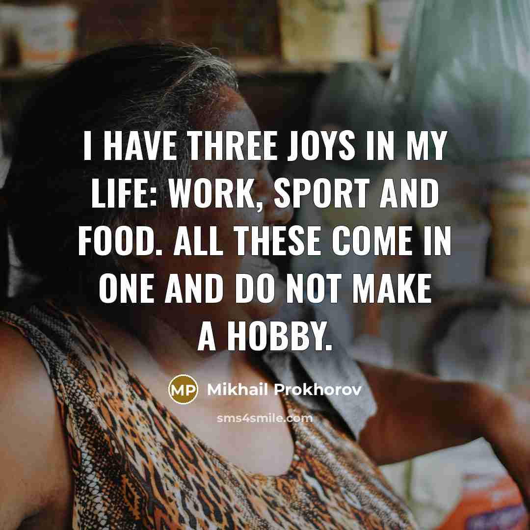 “I have three joys in my life: work, sport and…” quote by Mikhail Prokhorov