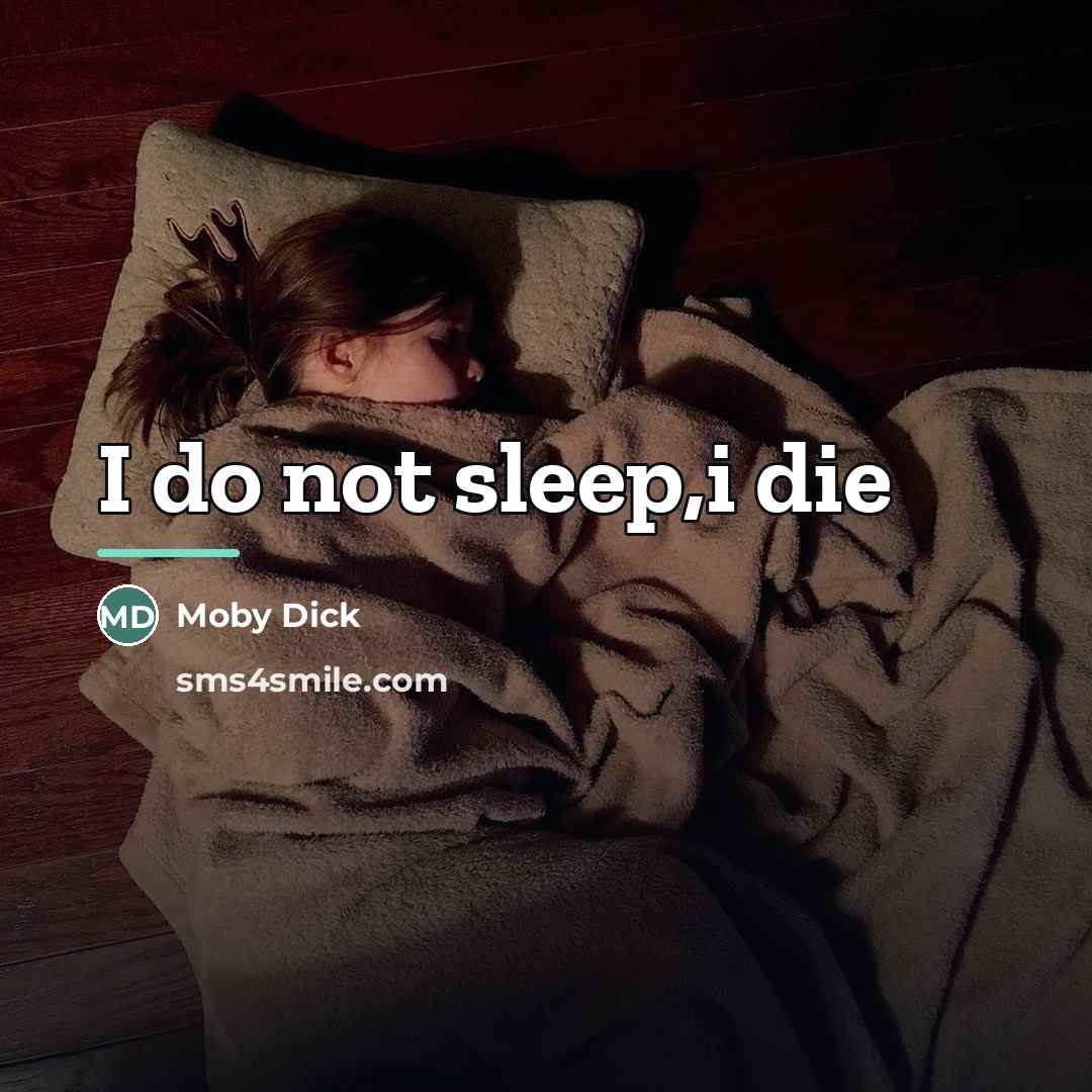 “I do not sleep,i die…” quote by Moby Dick
