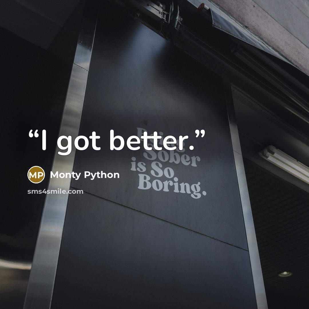 “I got better.” quote by Monty Python
