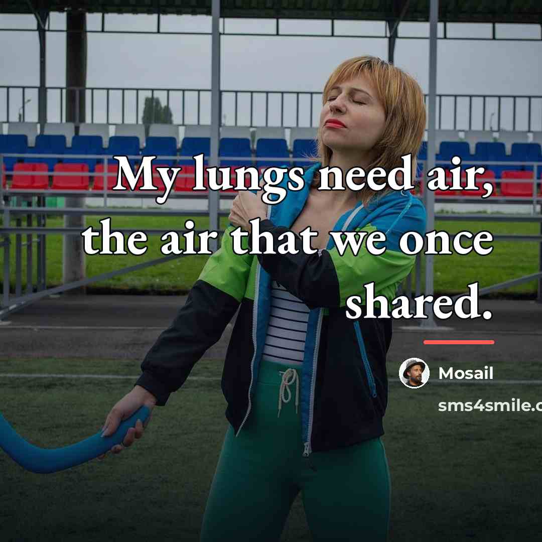 “My lungs need air, the air that we once shared.…” quote by Mosail