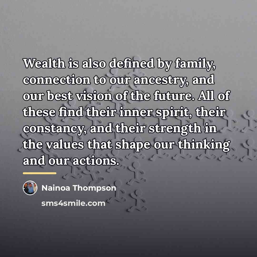 “Wealth is also defined by family, connection to our ancestry,…” quote by Nainoa Thompson
