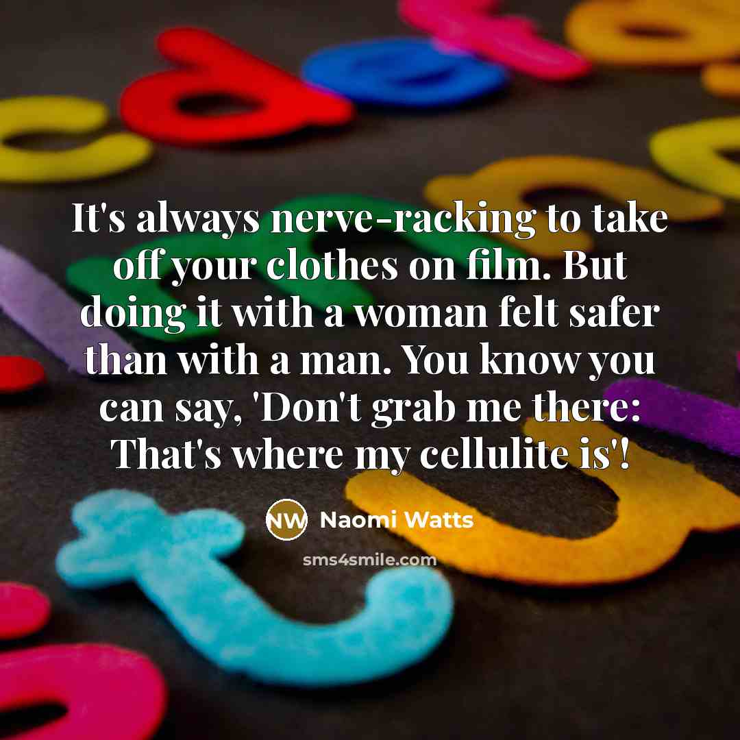 “It's always nerve-racking to take off your clothes on film.…” quote by Naomi Watts