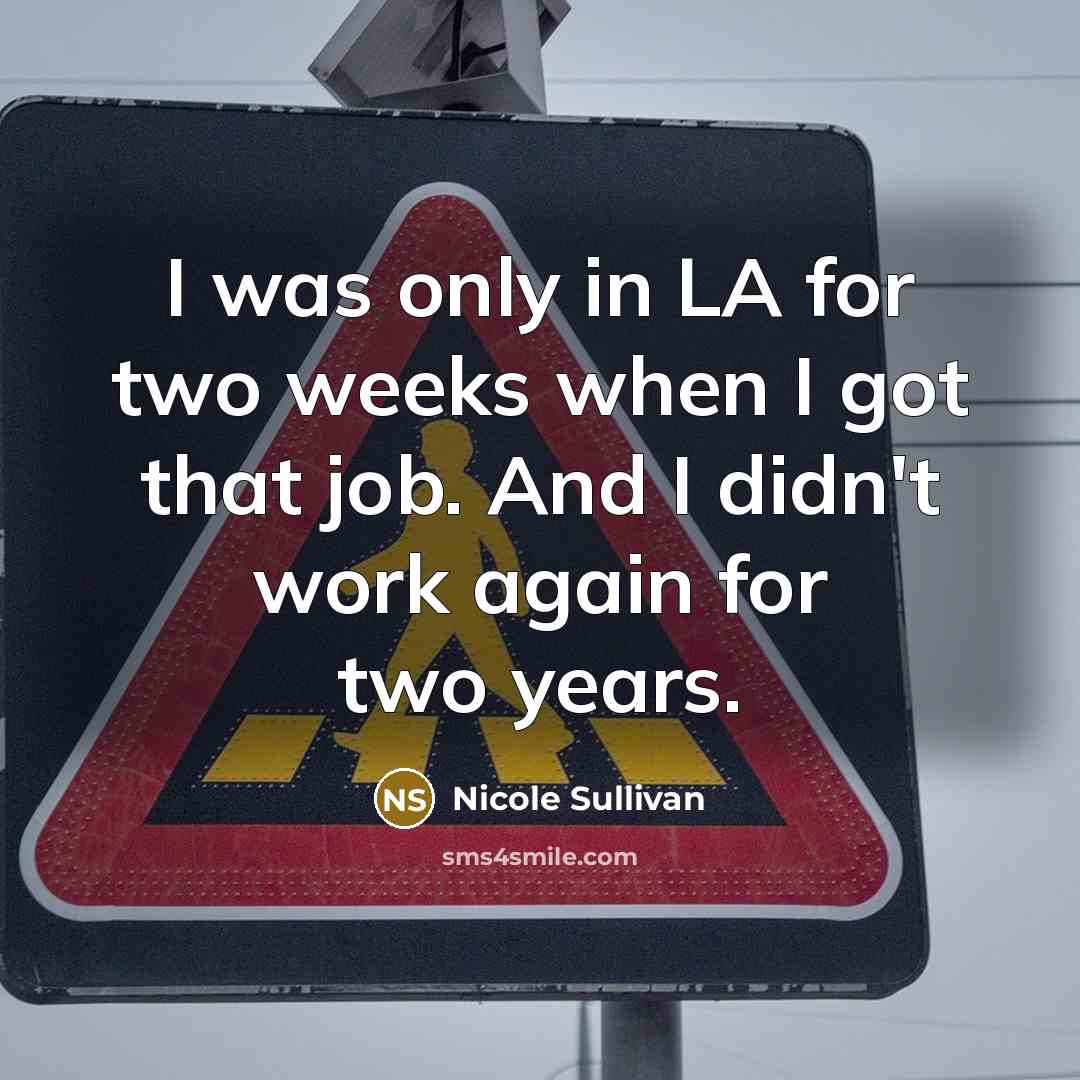“I was only in LA for two weeks when I…” quote by Nicole Sullivan