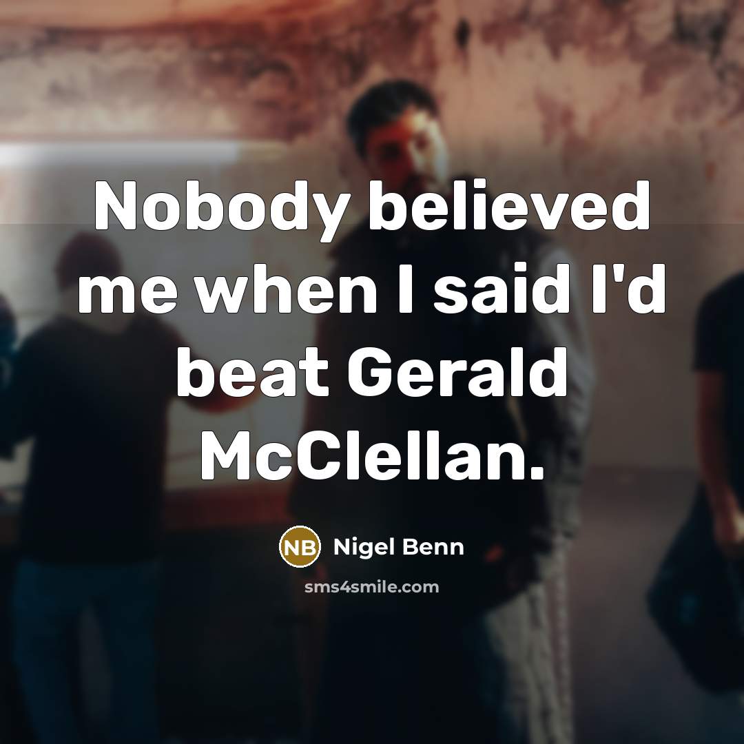 “Nobody believed me when I said I'd beat Gerald McClellan.…” quote by Nigel Benn