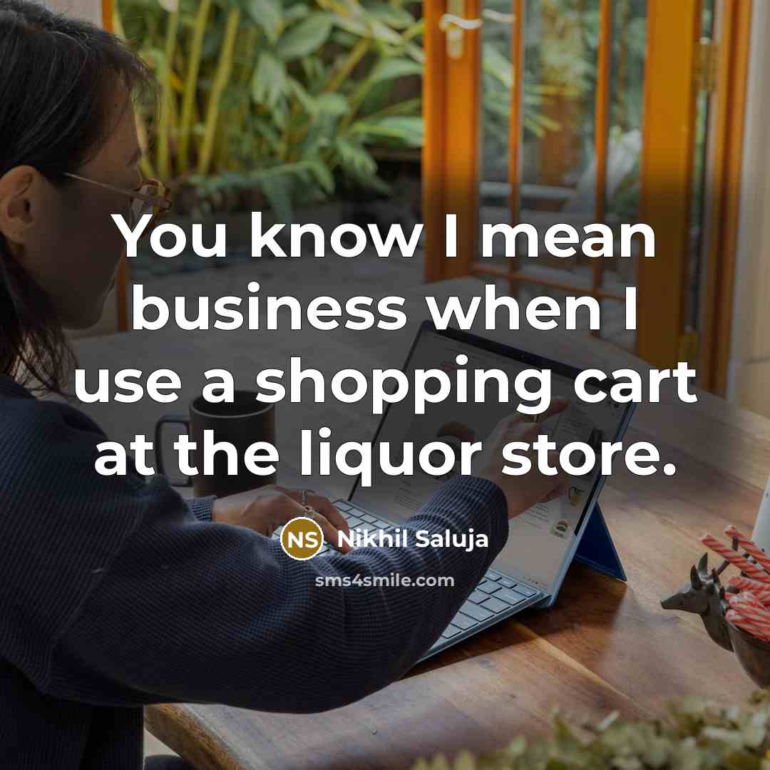 “You know I mean business when I use a shopping…” quote by Nikhil Saluja