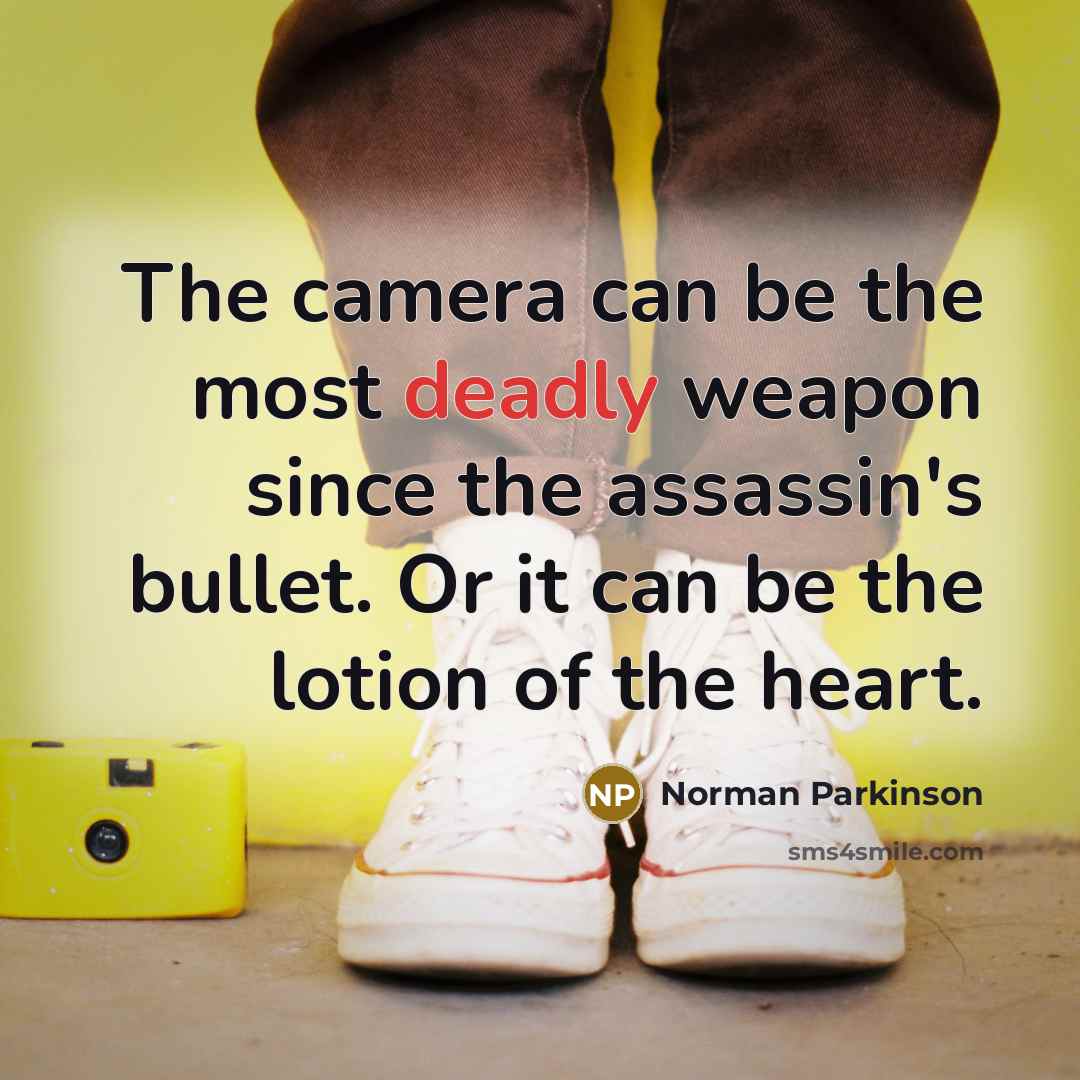 “The camera can be the most deadly weapon since the…” quote by Norman Parkinson