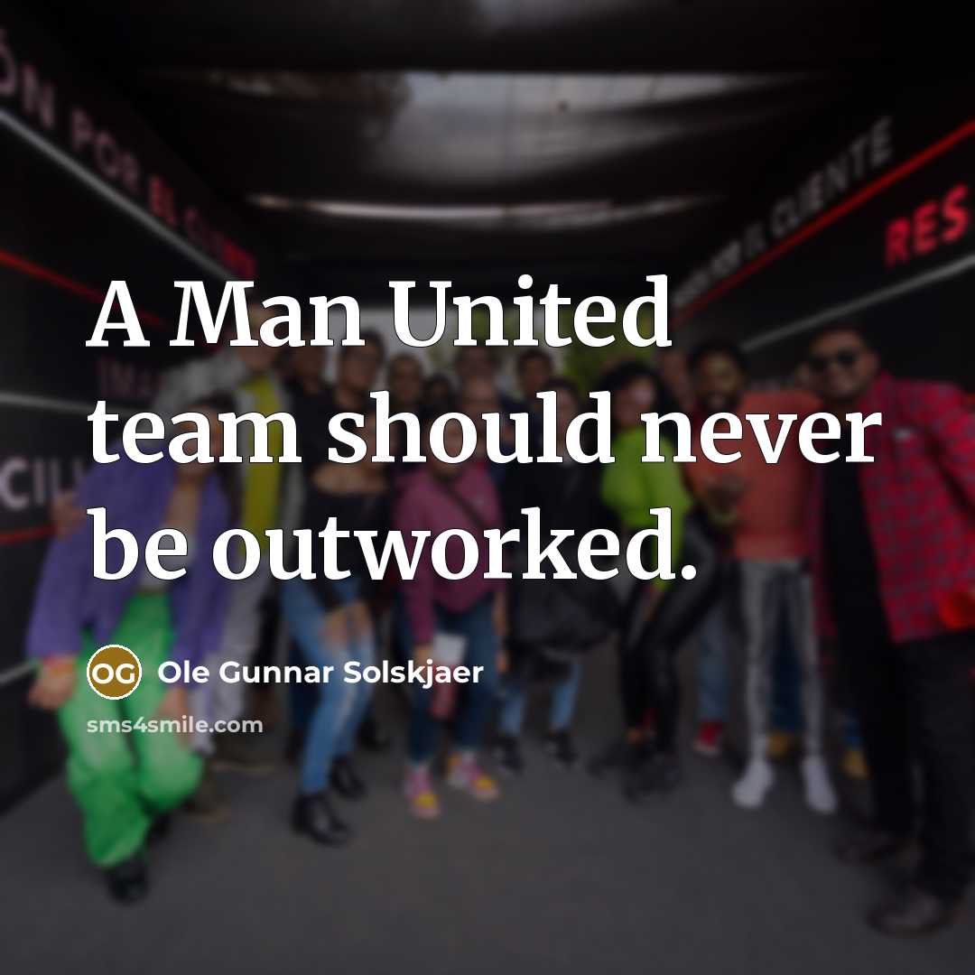“A Man United team should never be outworked.” quote by Ole Gunnar Solskjaer