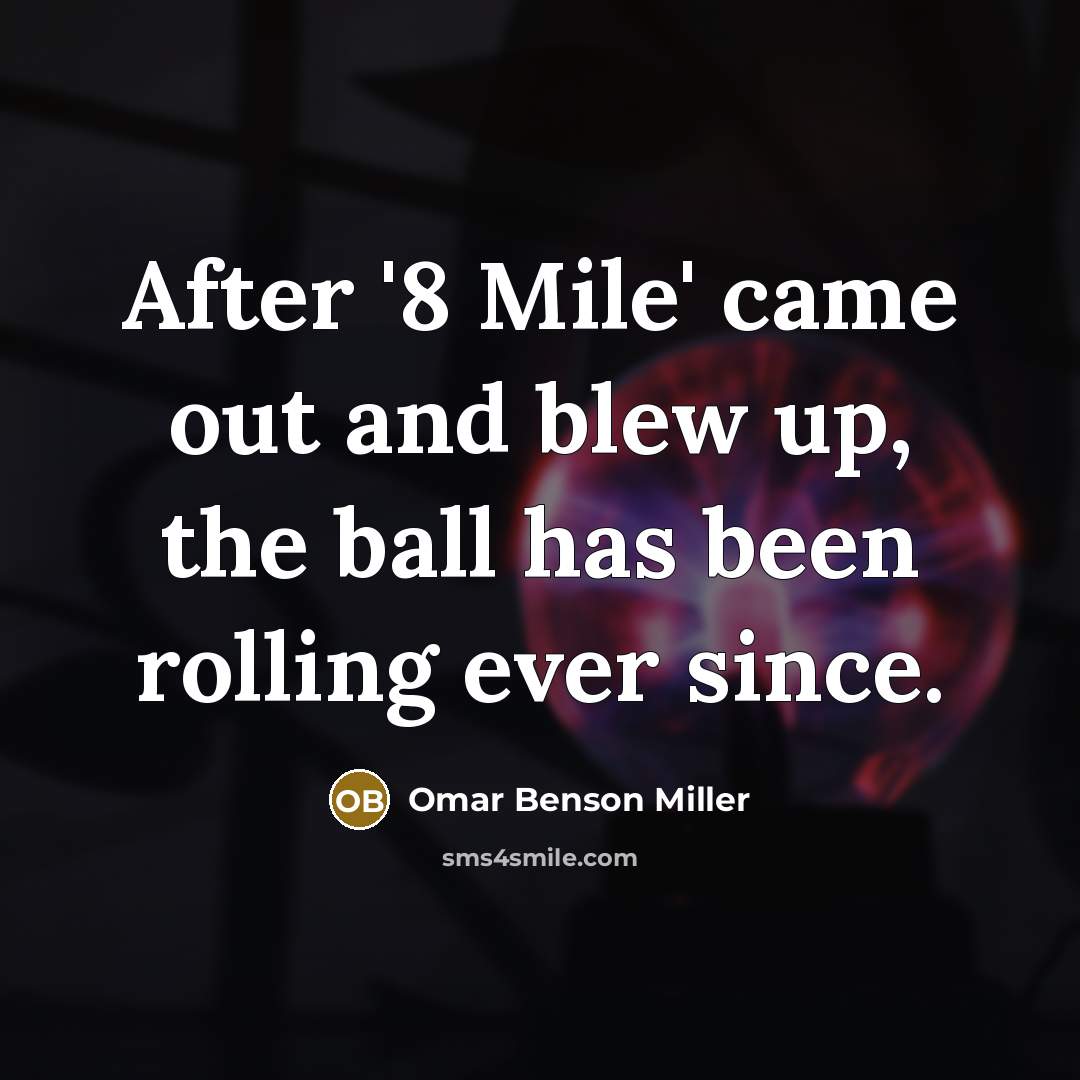 “After '8 Mile' came out and blew up, the ball…” quote by Omar Benson Miller