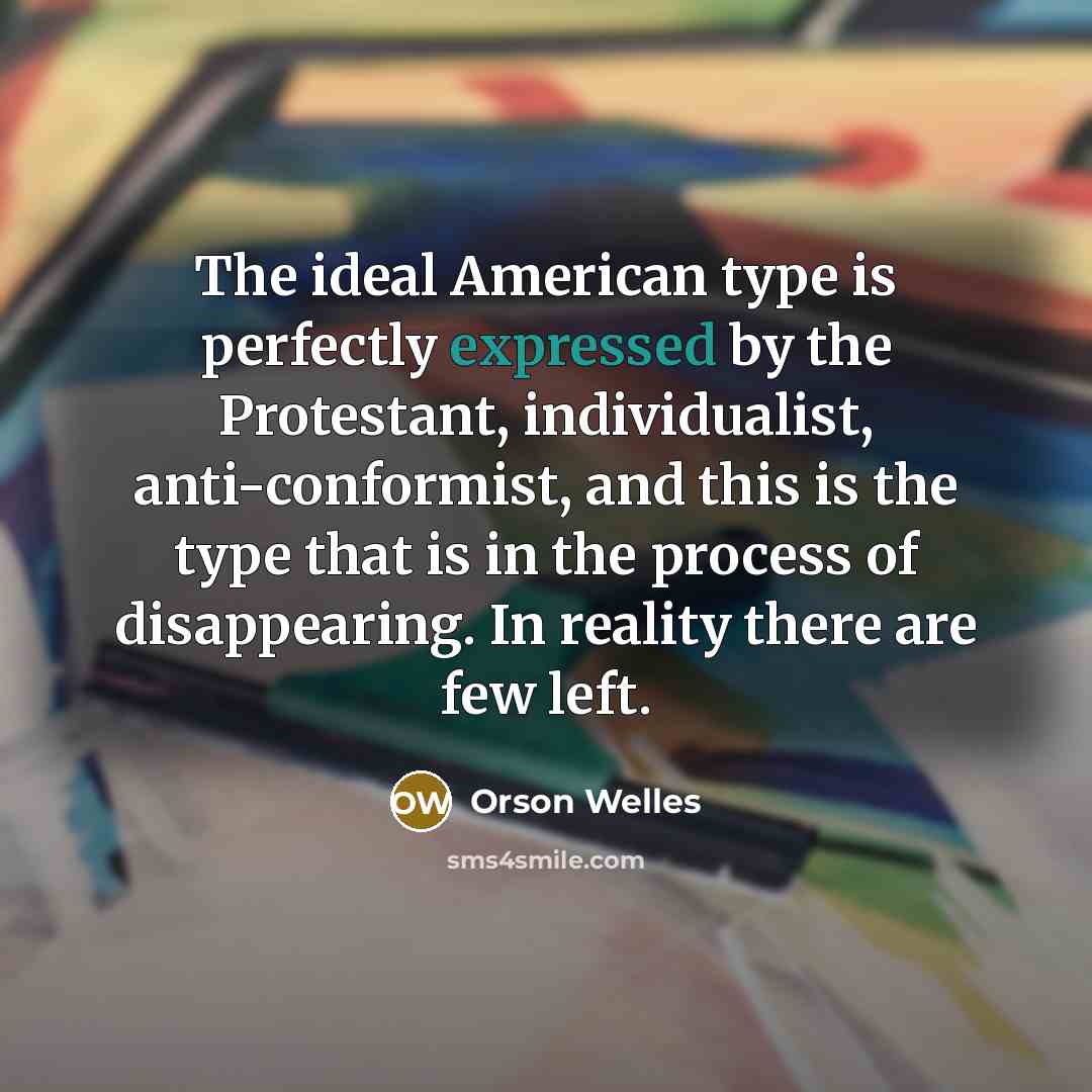 “The ideal American type is perfectly expressed by the Protestant,…” quote by Orson Welles