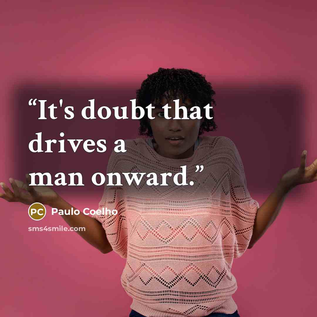 “It's doubt that drives a man onward.” quote by Paulo Coelho