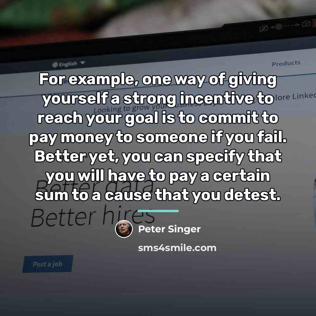 “For example, one way of giving yourself a strong incentive…” quote by Peter Singer