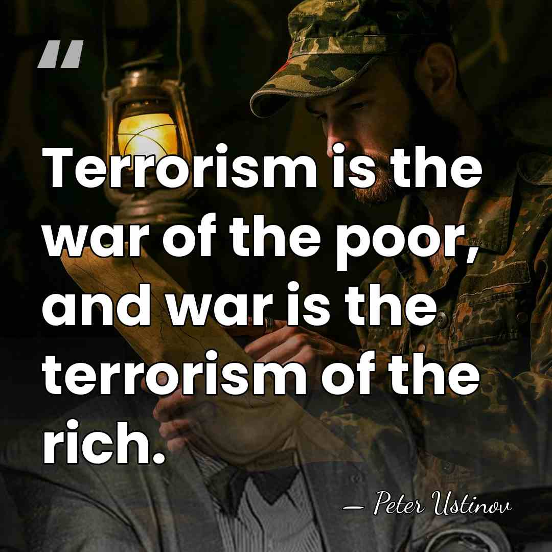 Terrorism is the war of the poor, and war is the terrorism&hellip; - Peter Ustinov