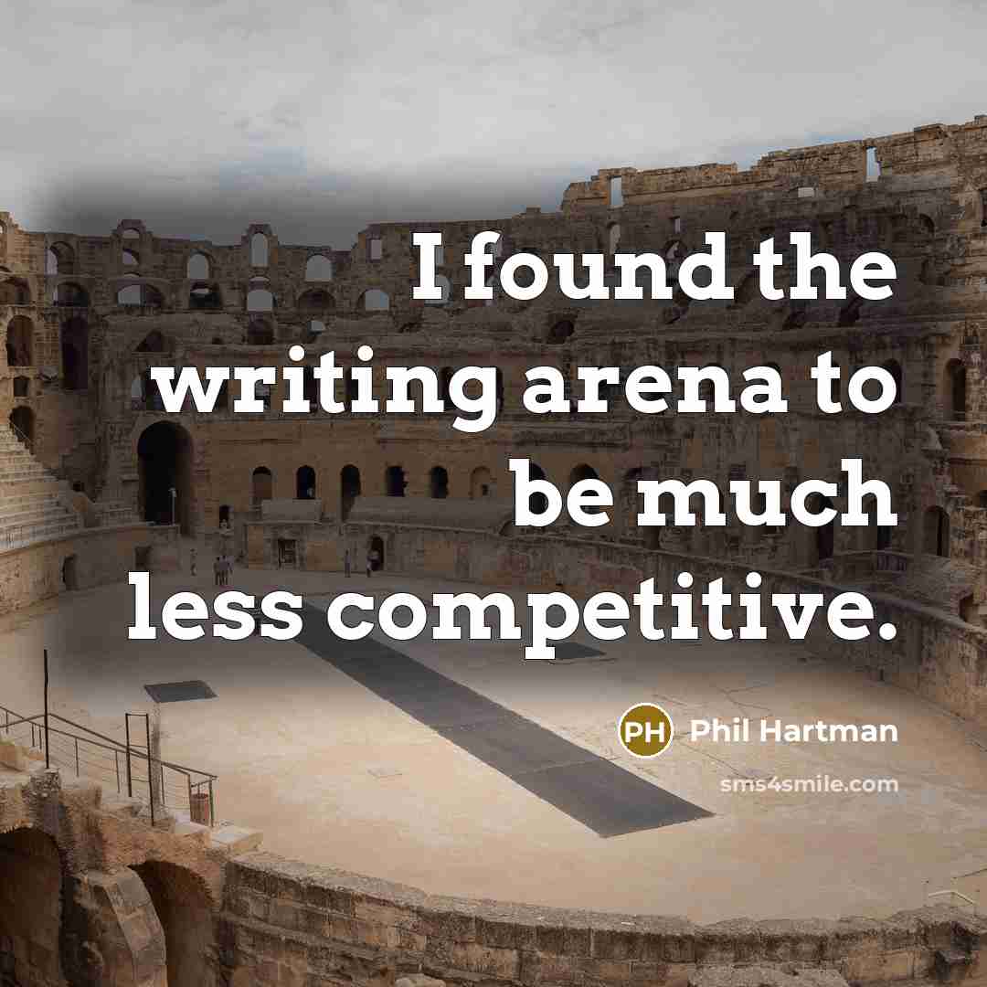 “I found the writing arena to be much less competitive.…” quote by Phil Hartman