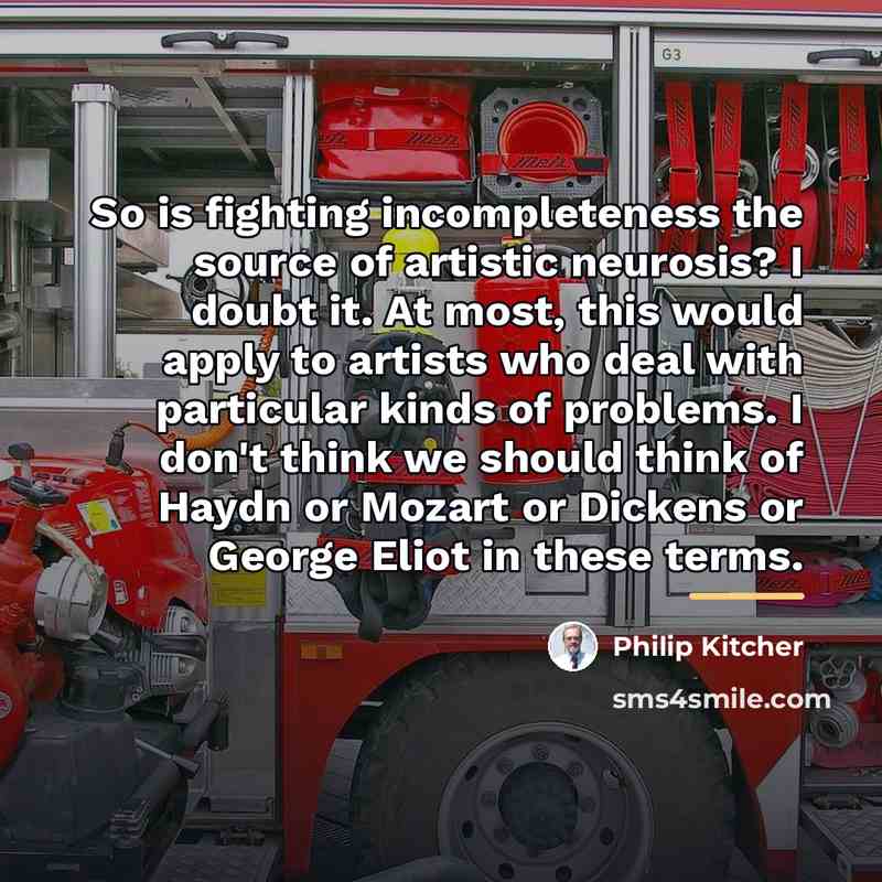 “So is fighting incompleteness the source of artistic neurosis? I…” quote by Philip Kitcher