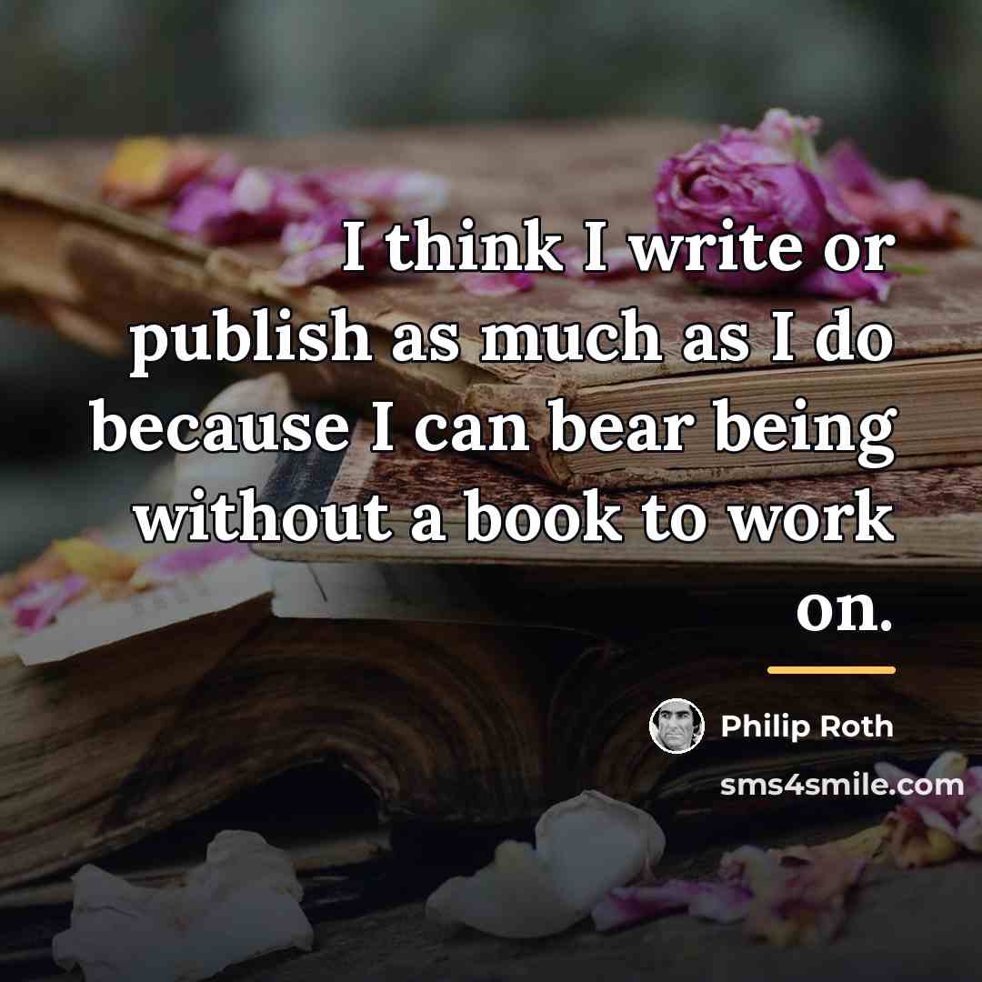 “I think I write or publish as much as I…” quote by Philip Roth