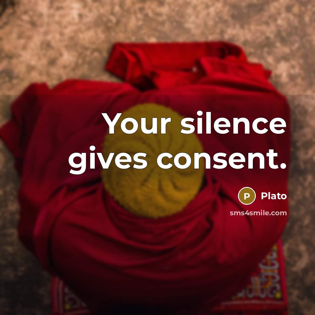 “Your silence gives consent.…” quote by Plato