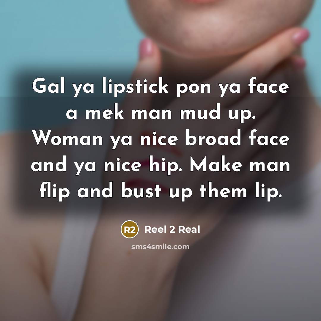 “Gal ya lipstick pon ya face a mek man mud…” quote by Reel 2 Real