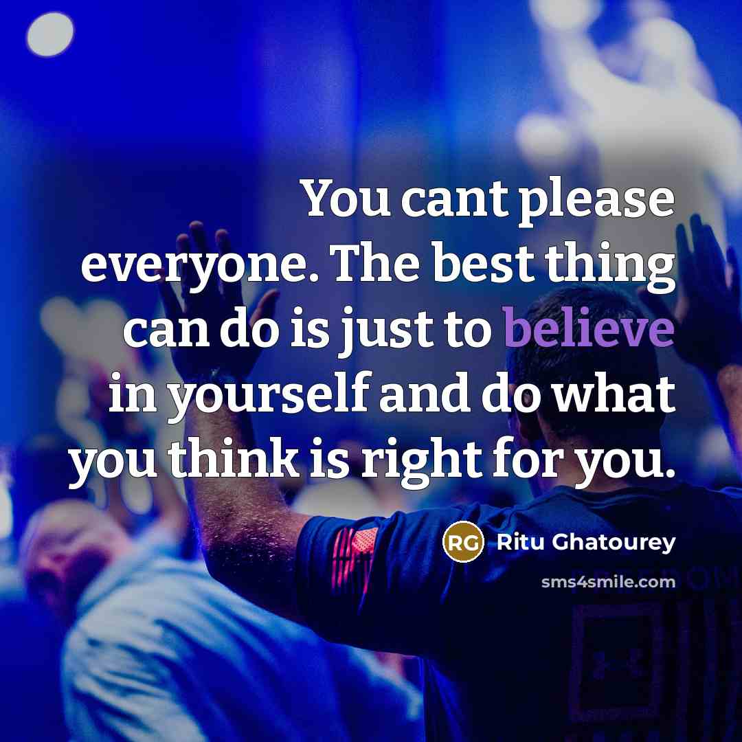 “You cant please everyone. The best thing can do is…” quote by Ritu Ghatourey