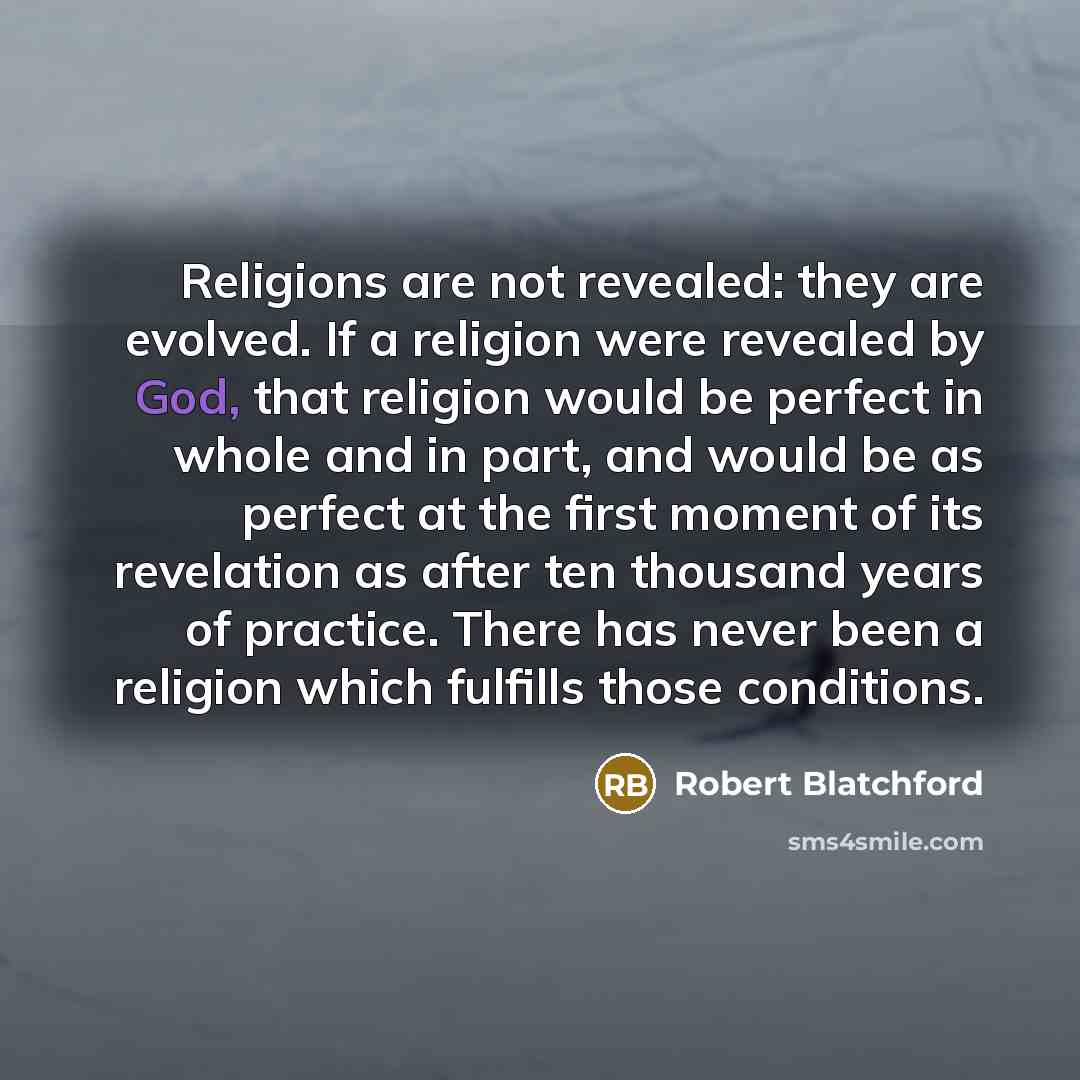 “Religions are not revealed: they are evolved. If a religion…” quote by Robert Blatchford
