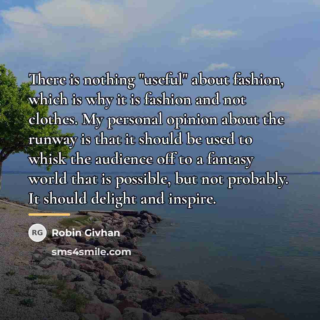 “There is nothing "useful" about fashion, which is why it…” quote by Robin Givhan