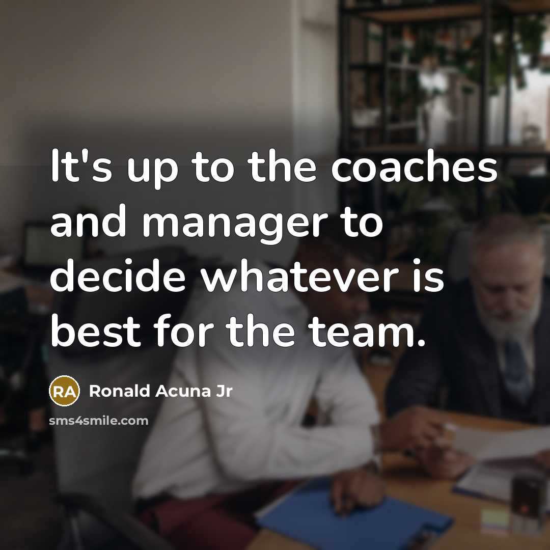 “It's up to the coaches and manager to decide whatever…” quote by Ronald Acuna Jr