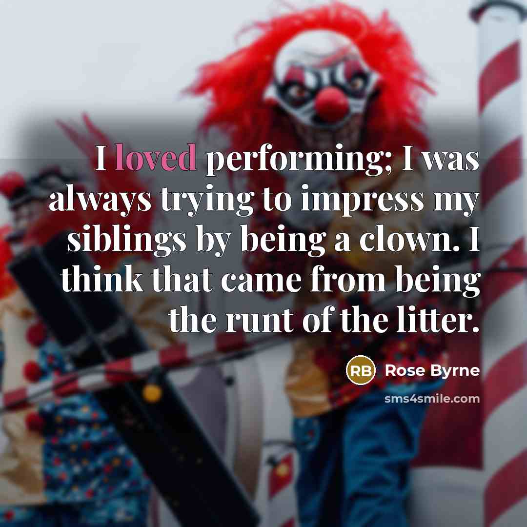 “I loved performing; I was always trying to impress my…” quote by Rose Byrne