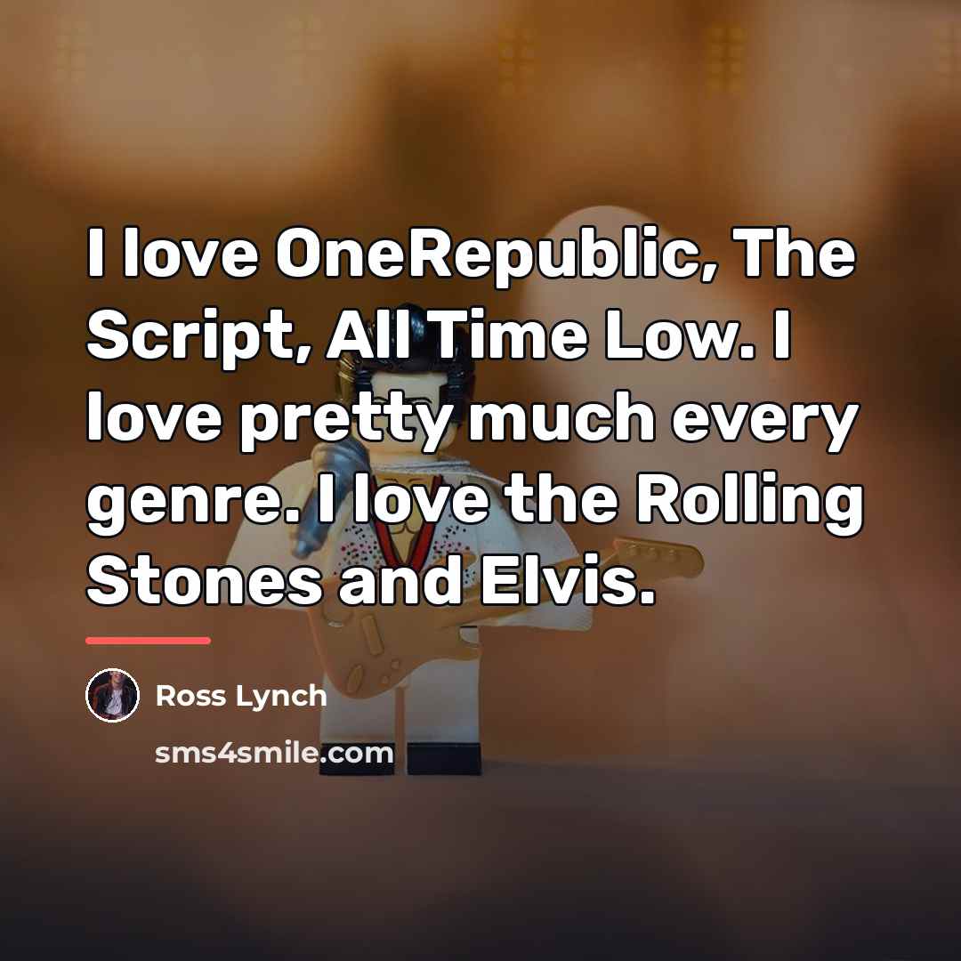 “I love OneRepublic, The Script, All Time Low. I love…” quote by Ross Lynch