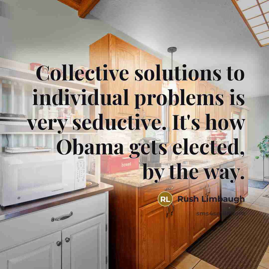 “Collective solutions to individual problems is very seductive. It's how…” quote by Rush Limbaugh