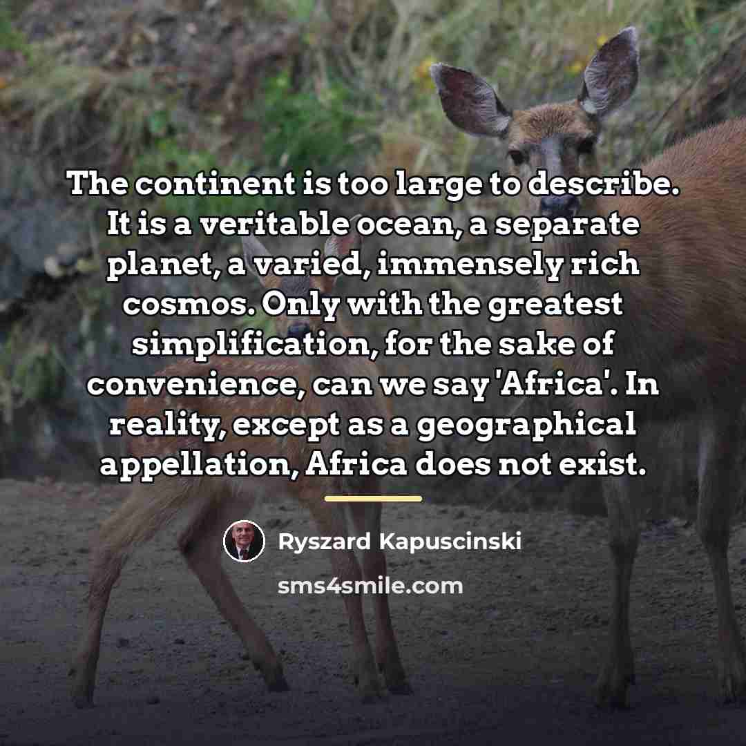 “The continent is too large to describe. It is a…” quote by Ryszard Kapuscinski