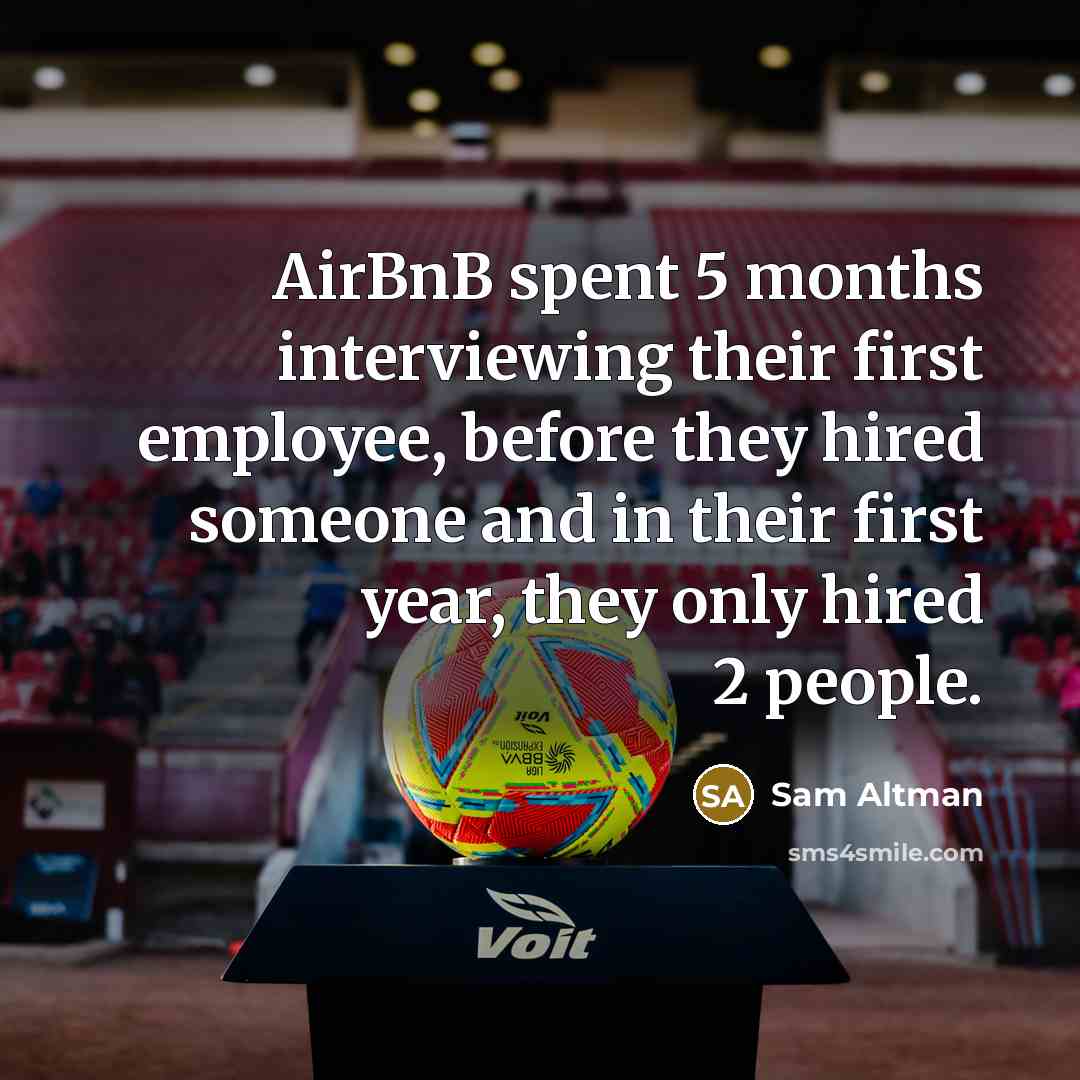 “AirBnB spent 5 months interviewing their first employee, before they…” quote by Sam Altman