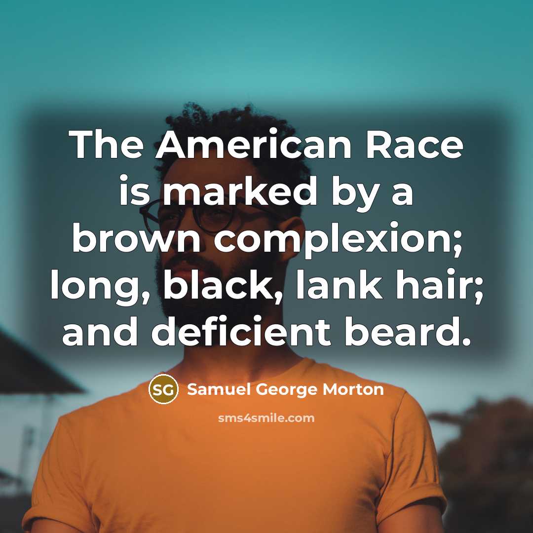 “The American Race is marked by a brown complexion; long,…” quote by Samuel George Morton