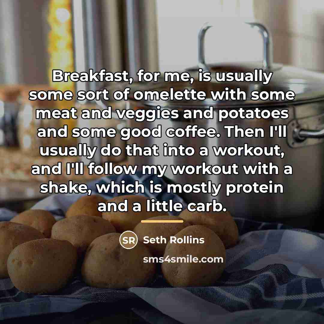“Breakfast, for me, is usually some sort of omelette with…” quote by Seth Rollins