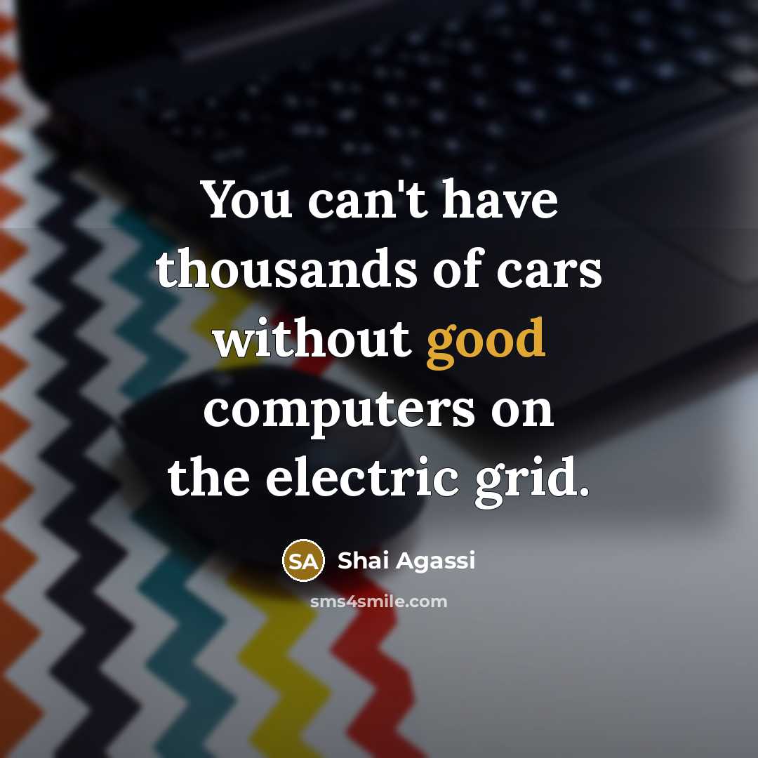 “You can't have thousands of cars without good computers on…” quote by Shai Agassi