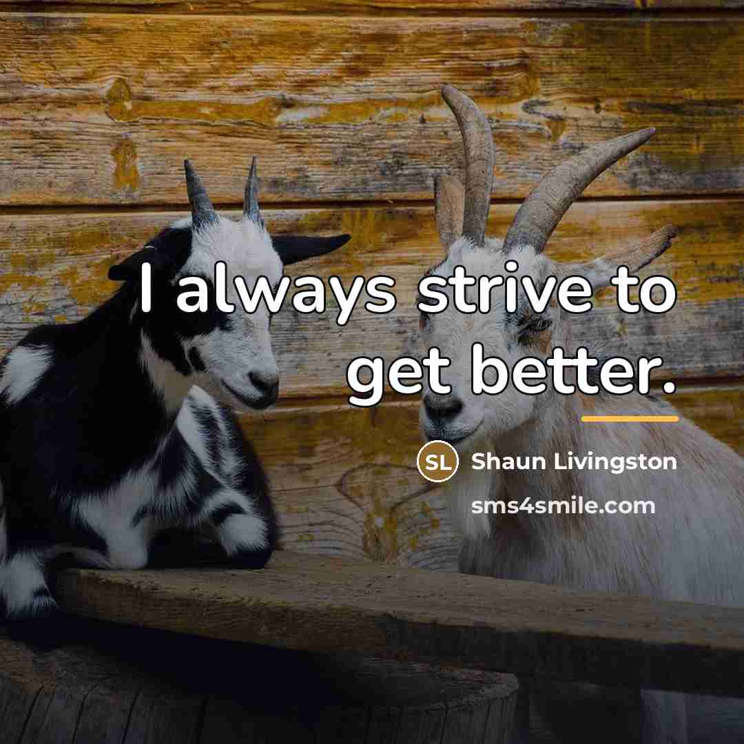 “I always strive to get better.…” quote by Shaun Livingston