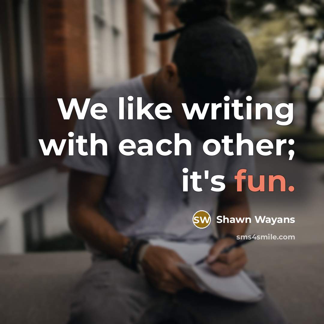 “We like writing with each other; it's fun.…” quote by Shawn Wayans