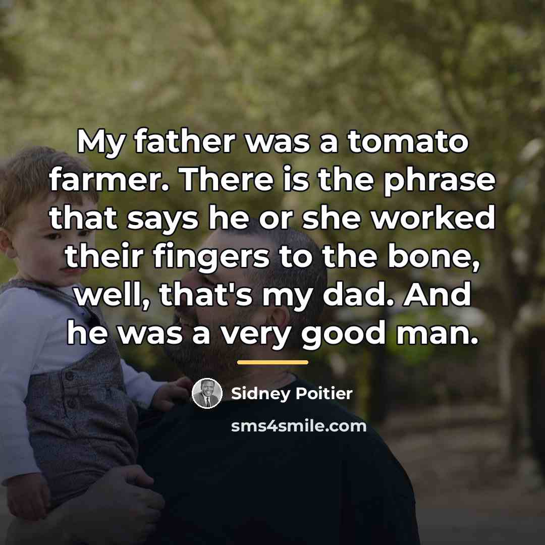 “My father was a tomato farmer. There is the phrase…” quote by Sidney Poitier
